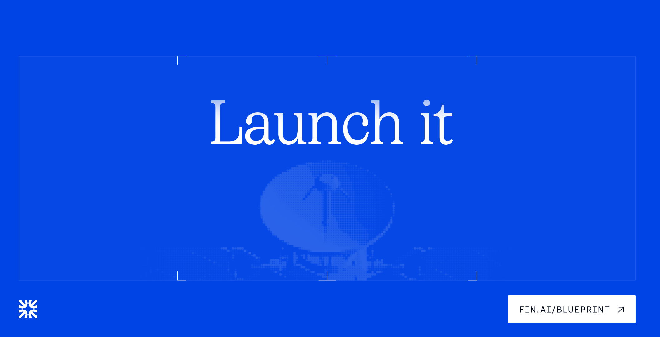 "Launch it" – fin.ai/blueprint