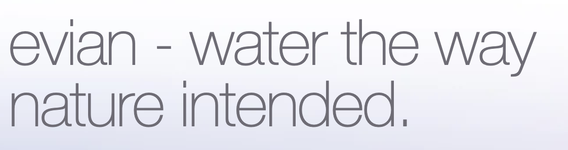 Tagline that says: evian - water the way nature intended.
